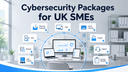 Cybersecurity Packages for Small Businesses: What UK SMEs Actually Need